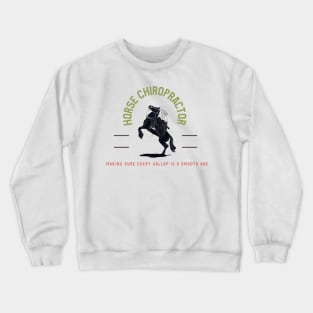 Horse chiropractor Making sure every gallop is a smooth one Crewneck Sweatshirt